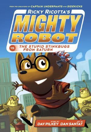 [Ricky Ricotta 06] • Ricky Ricotta's Mighty Robot vs. The Stupid Stinkbugs From Saturn